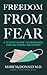 Freedom From Fear: A 12 Ste...