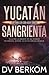 Yucatán Sangrienta (Spanish Edition)