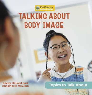 Talking About Body Image (21st Century Junior Library: Topics to Talk About)