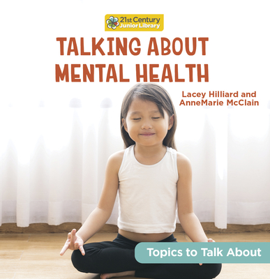 Talking About Mental Health (21st Century Junior Library: Topics to Talk About)