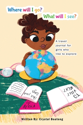Where will I go, what will I see?: A travel journal for girls who like to explore