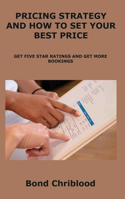 Pricing Strategy and How to Set Your Best Price: Get Five Star Ratings and Get More Bookings