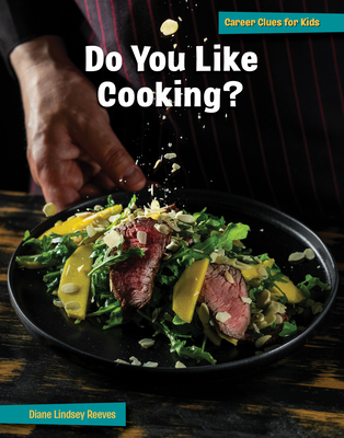 Do You Like Cooking? (21st Century Skills Library: Career Clues for Kids)
