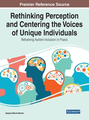 Rethinking Perception and Centering the Voices of Unique Individuals: Reframing Autism Inclusion in Praxis (Hardcover)