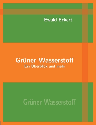 Grüner Wasserstoff: Ein Überblick und mehr (German Edition)