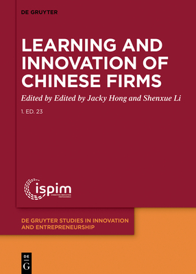 Learning and Innovation of Chinese Firms (De Gruyter Studies in Innovation and Entrepreneurship, 6)