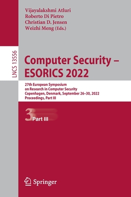 Computer Security – ESORICS 2022: 27th European Symposium on Research in Computer Security, Copenhagen, Denmark, September 26–30, 2022, Proceedings, Part III (Lecture Notes in Computer Science)