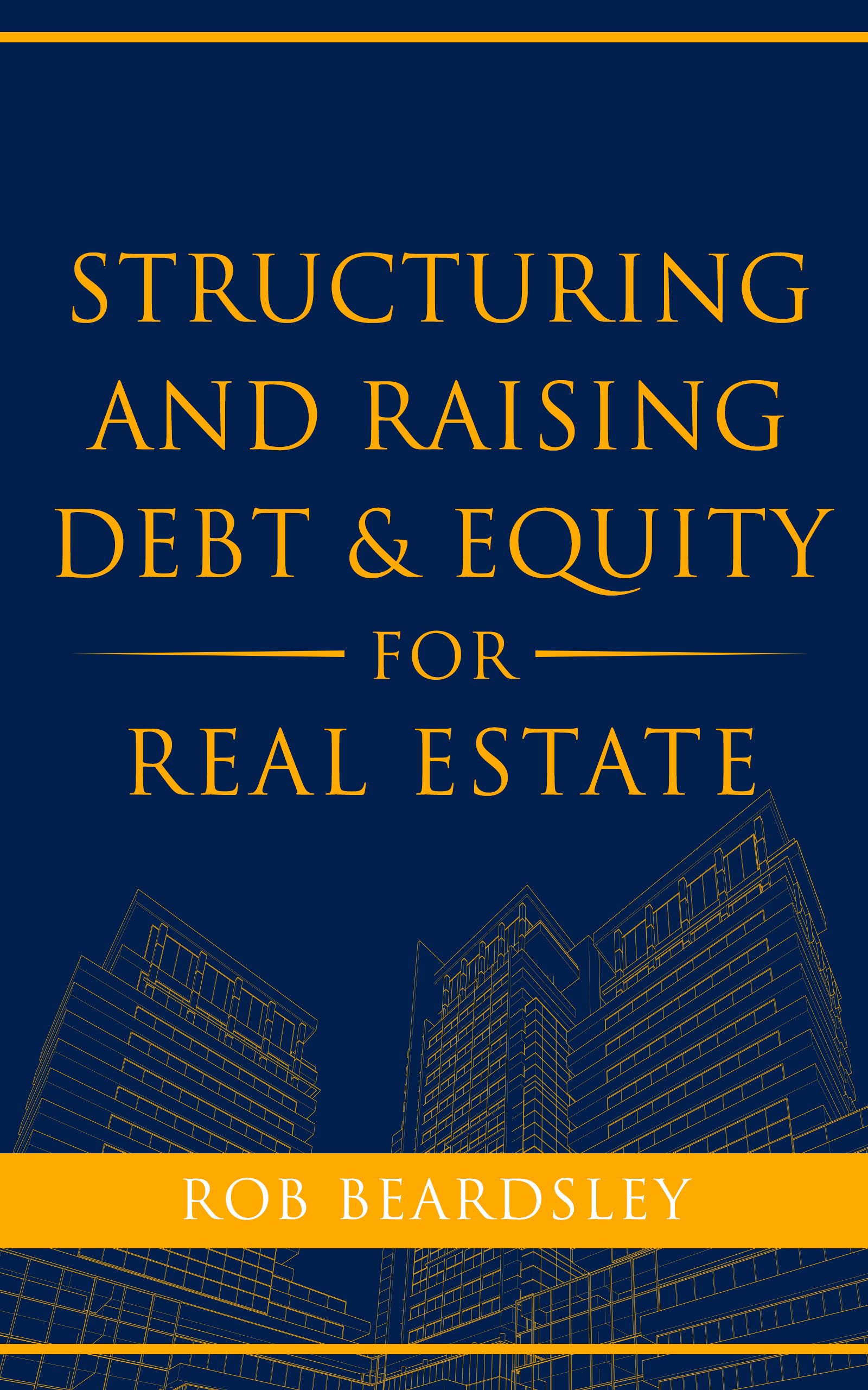 Structuring and Raising Debt & Equity for Real Estate (Kindle Edition)