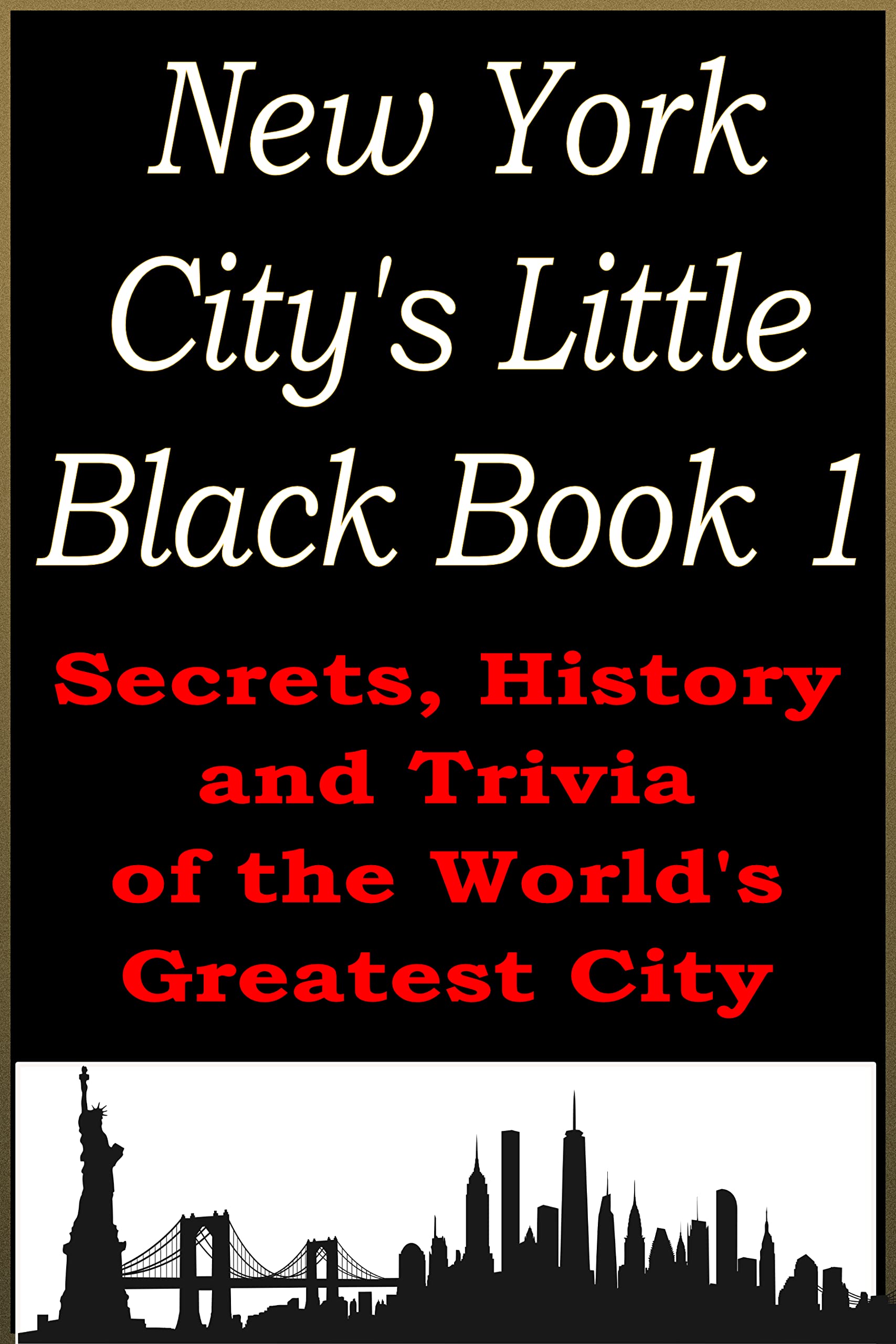 New York City's Little Black Book 1: Secrets, History, and Trivia of the World’s Greatest City (Kindle Edition)