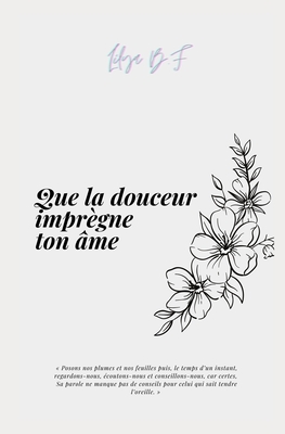 Que la douceur imprègne ton âme (Rappels du cœur et de l’âme) (French Edition)