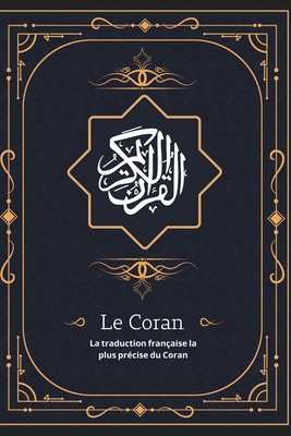 Le Coran: La traduction fran�aise la plus pr�cise du Coran
