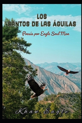 Los Cantos de las ÁGUILAS: Poesía por Eagle Soul Man (Spanish Edition)