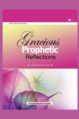 Gracious Prophetic Reflections - The Mind of God Daily Devotional Guide - Volume 1