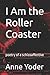 I Am the Roller Coaster by Anne Yoder