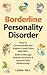 Borderline Personality Disorder: How to Communicate and Support Loved Ones With BPD. Skills to Manage Intense Emotions & Improve Your Relationship (Break ... and Recover from Unhealthy Relationships)