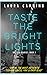 Taste the Bright Lights: Th...