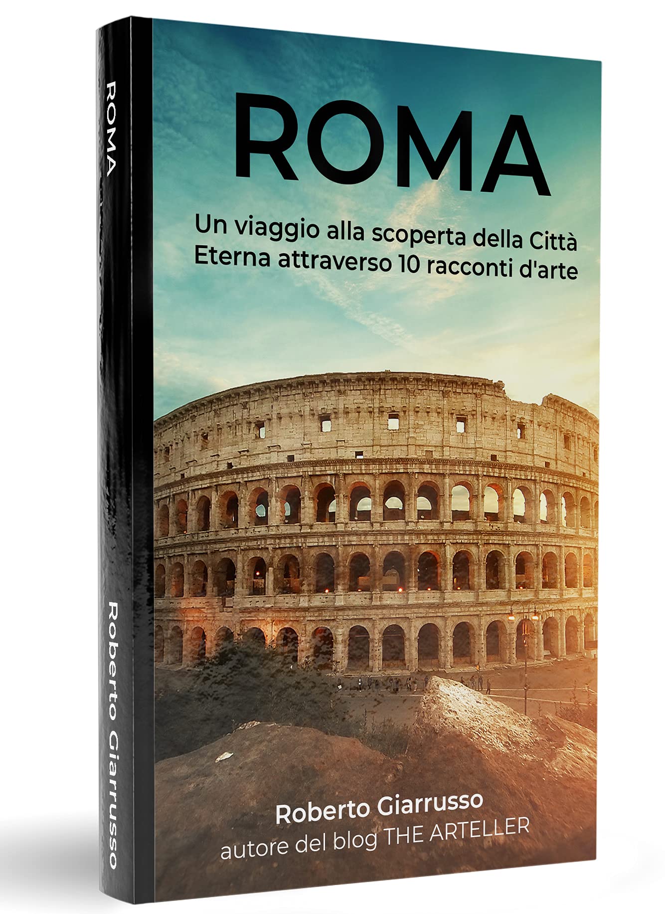 ROMA: Un viaggio alla scoperta della Città Eterna attraverso 10 racconti d'arte (Italian Edition)