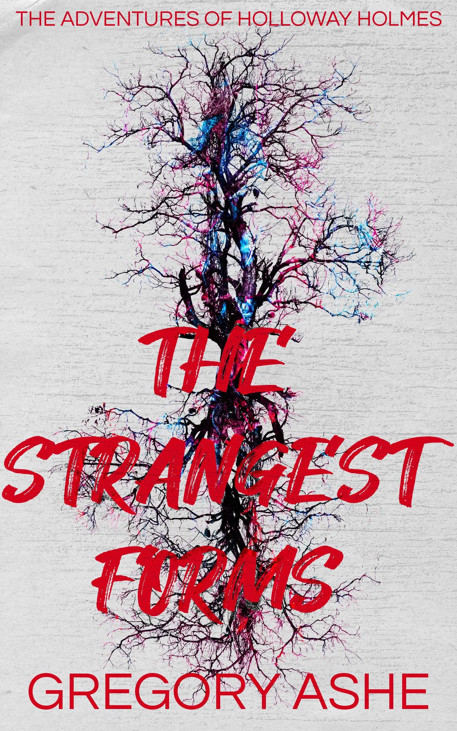 The Strangest Forms (The Adventures of Holloway Holmes, #1)
