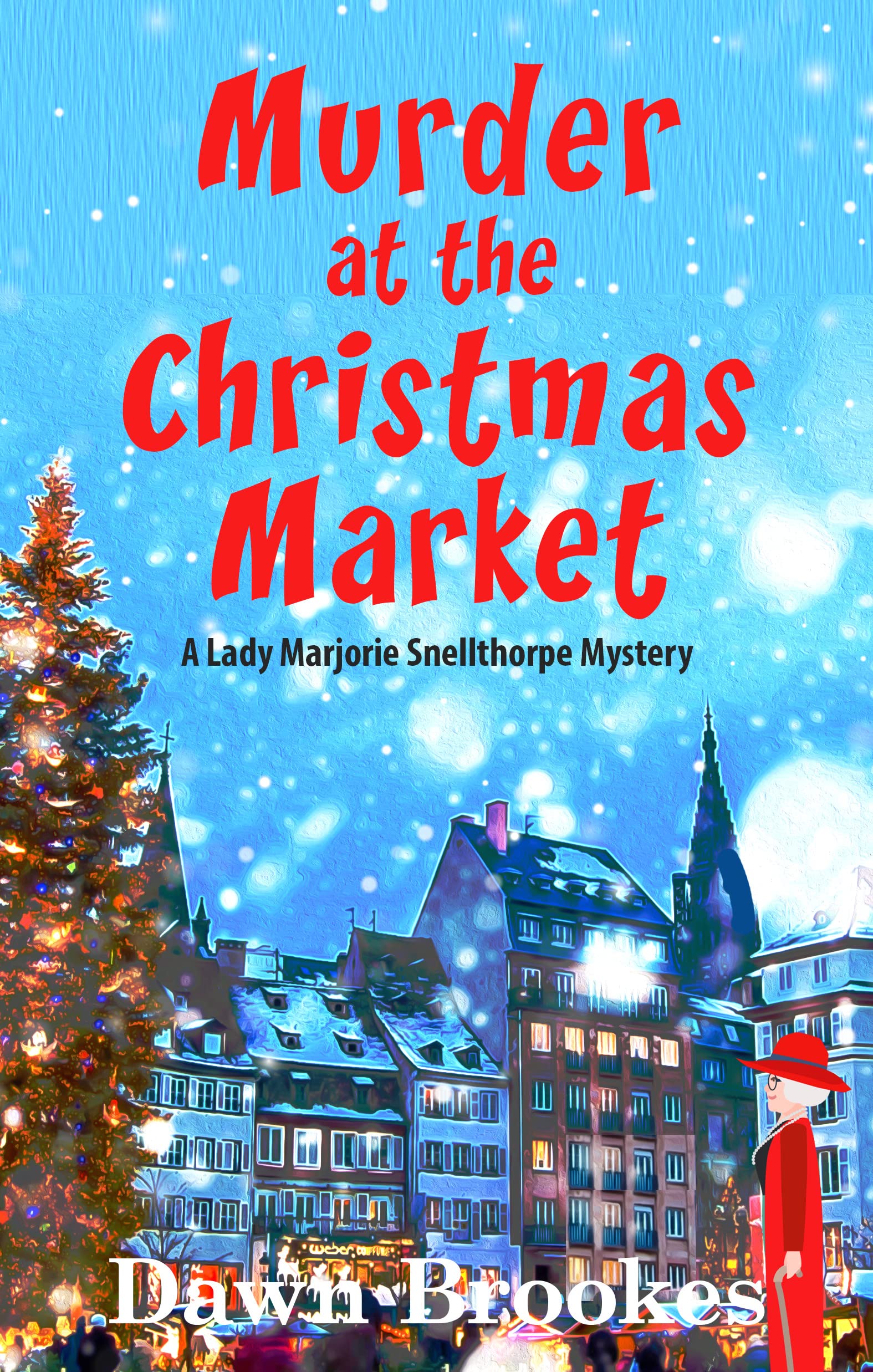 Murder at the Christmas Market (A Lady Marjorie Snellthorpe Mystery Book 3)