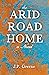 The Arid Road Home