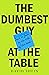 The Dumbest Guy at the Table