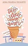 Tão Doce como Amor by Ana Maria Duarte