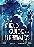A Field Guide to Mermaids