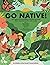 Go Native!: Your guide to growing Native Hawaiian and canoe plants wherever you live, work, or play