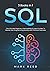 SQL: 3 books 1 - The Ultimate Beginner, Intermediate & Expert Guides To Master SQL Programming Quickly with Practical Exercises