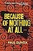 Because of Nothing at All