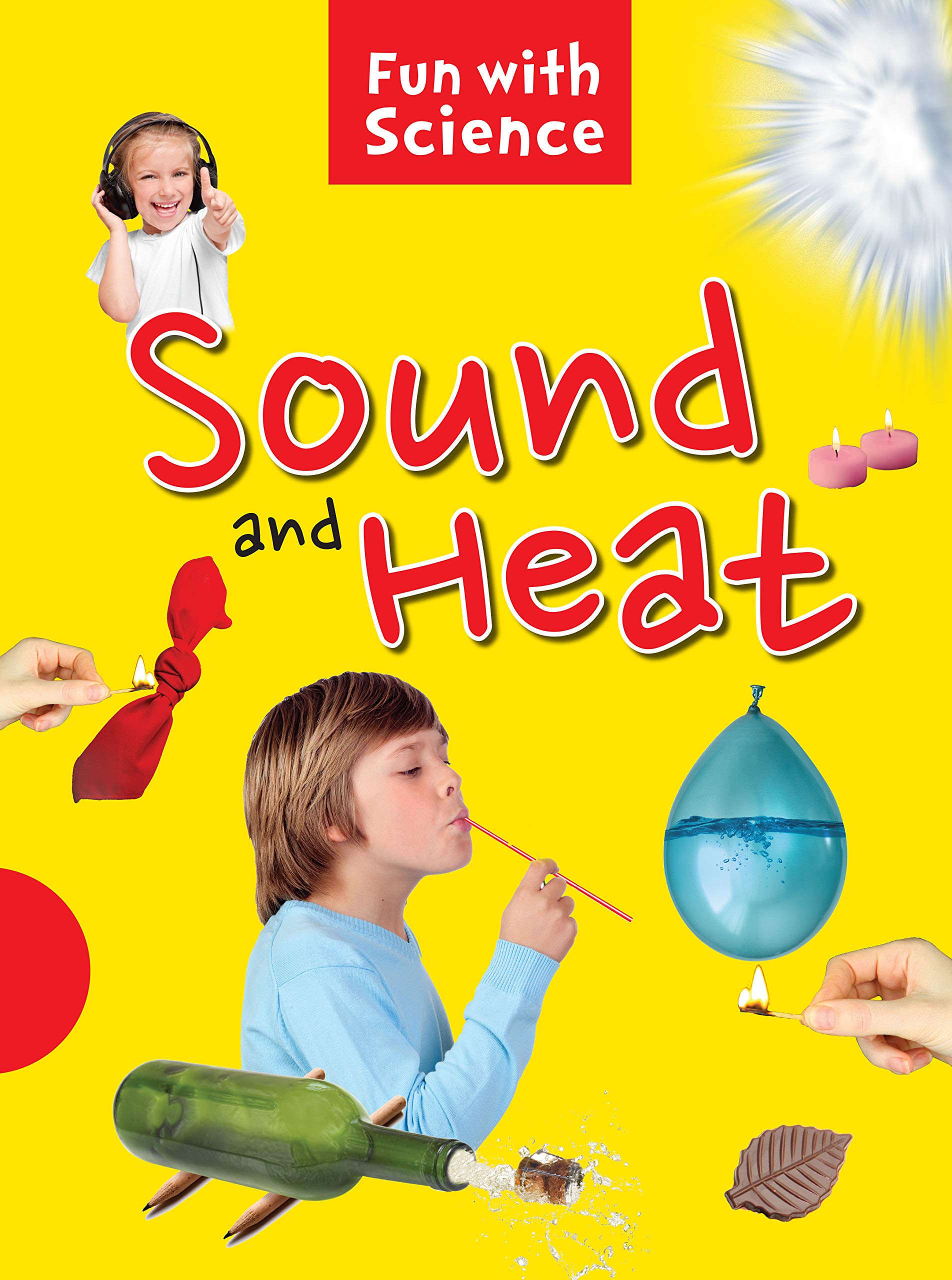 Science experiments: Sound and Heat- Fun with Science (Kindle Edition)