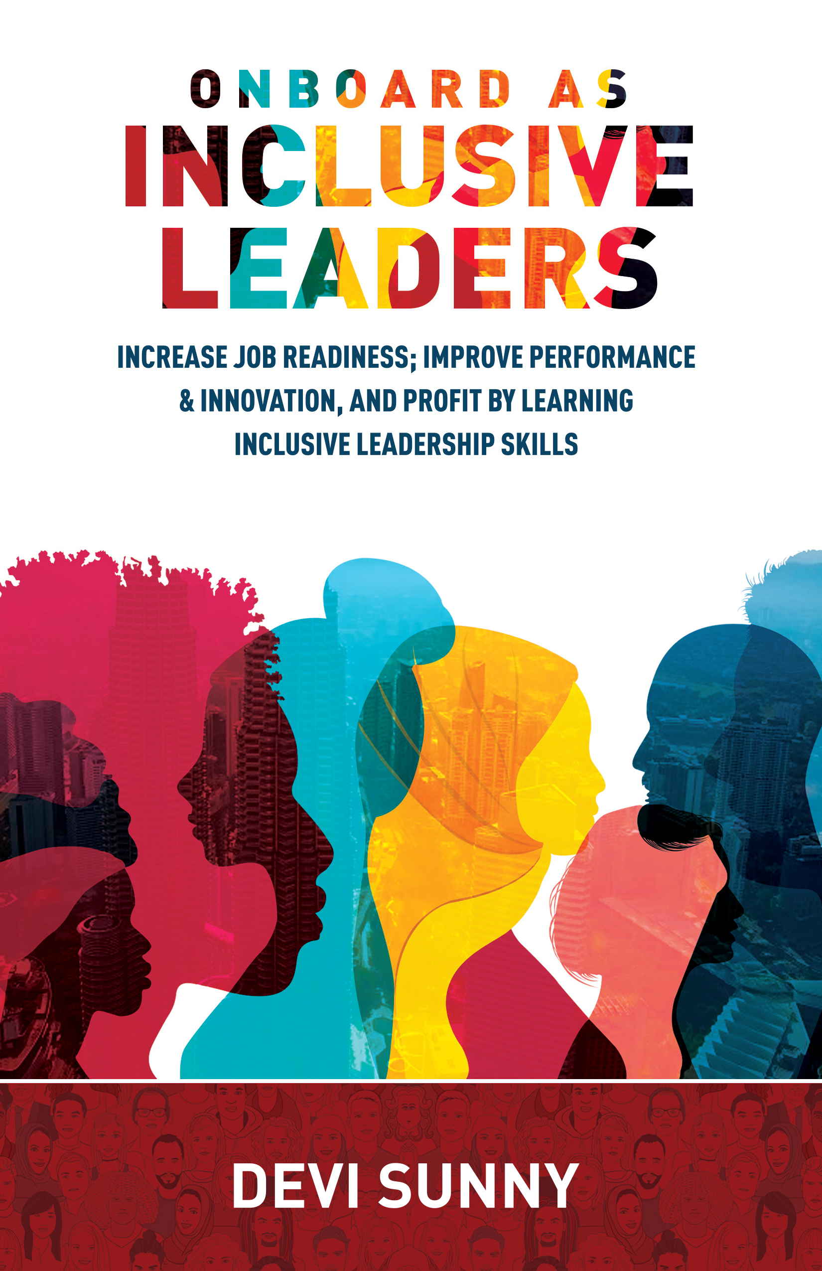 Onboard As Inclusive Leaders: Increase Job Readiness; Improve Performance & Innovation, and Profit by Learning Inclusive Leadership Skills.