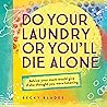 Do Your Laundry or You'll Die Alone by Becky Blades