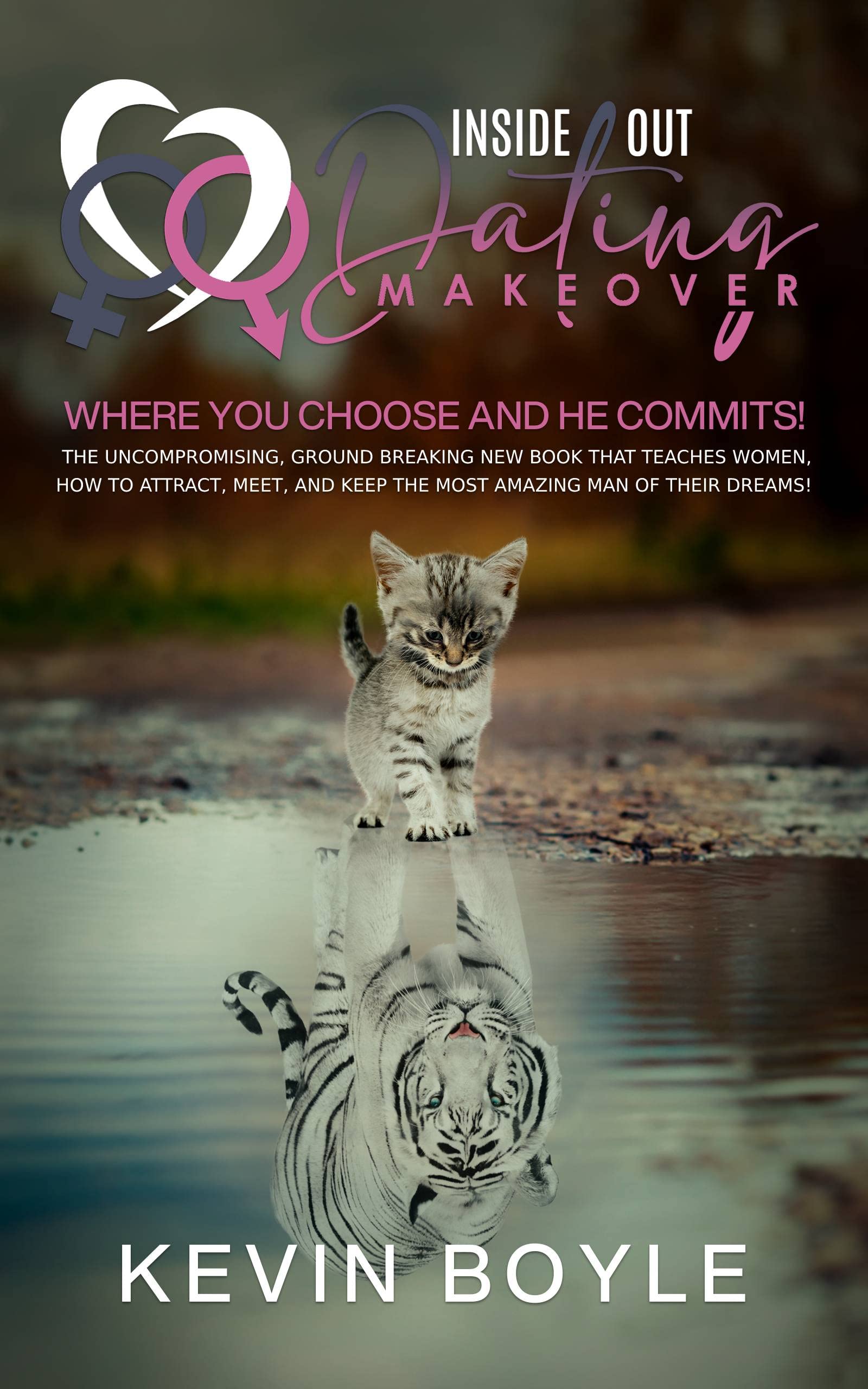 Inside-Out Dating Makeover: Where You Choose and He Commits! (Kindle Edition)