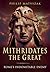 Mithridates the Great: Rome's Indomitable Enemy