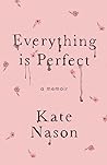 Everything Is Perfect by Kate Nason