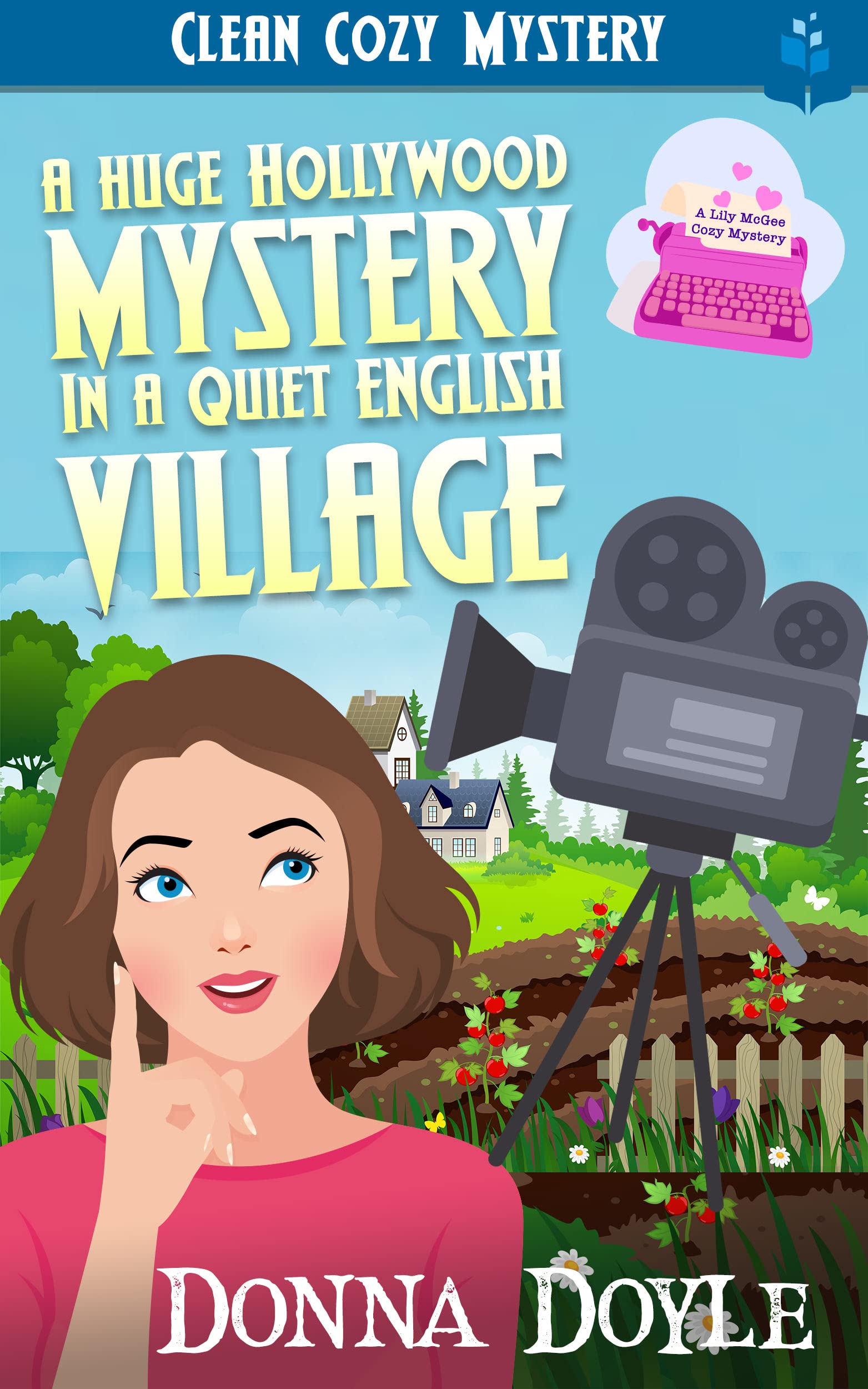 A Huge Hollywood Mystery in a Quiet English Village: Clean Cozy Mystery (Lily McGee Cozy Mysteries Book 1)