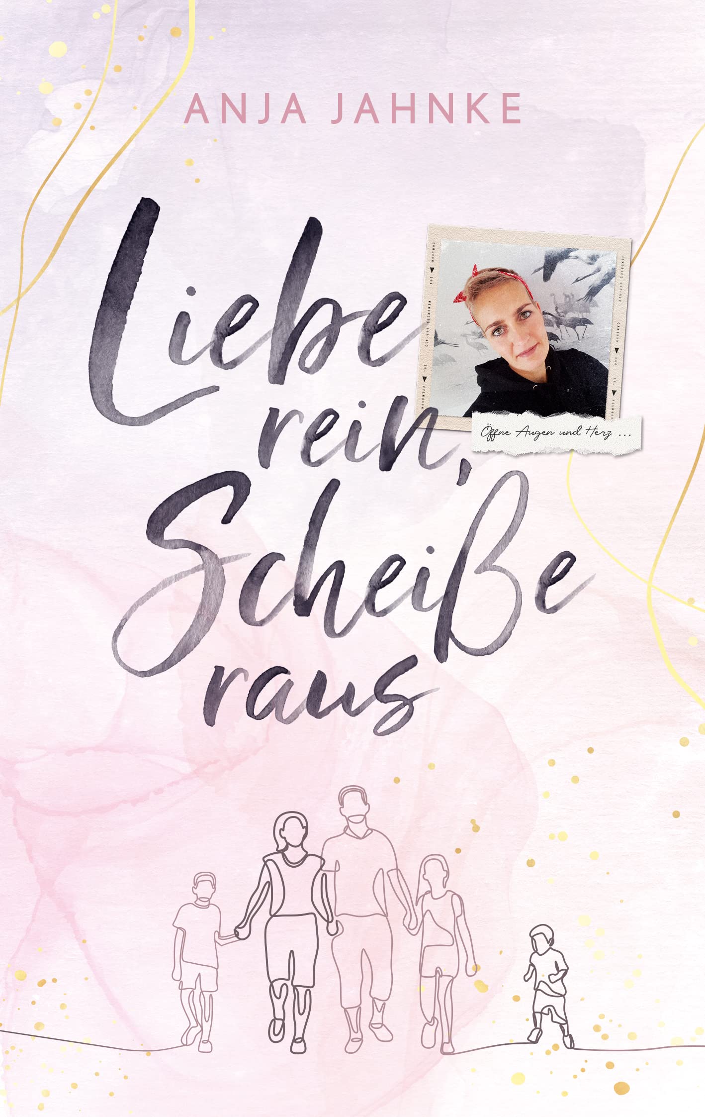 Liebe rein, Scheiße raus: Öffne Augen und Herz (German Edition)