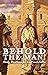 Behold the Man! Daily Devotions for Lent and Easter