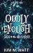 Oddly Enough: Tales of the Unordinary, volume one (Oddly Enough: Short Stories)