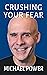 Crushing Your Fear by Michael Power