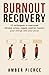 Burnout Recovery: 15 techniques to overcome chronic stress, regain control, restore your energy and your focus