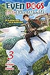 Even Dogs Go to Other Worlds: Life in Another World with My Beloved Hound, Vol. 3 Even Dogs Go to Other Worlds: Life in Another World with My Beloved Hound, Vol. 3