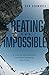 Beating the Impossible: A Life of Comebacks, Extreme Sports and PTSD