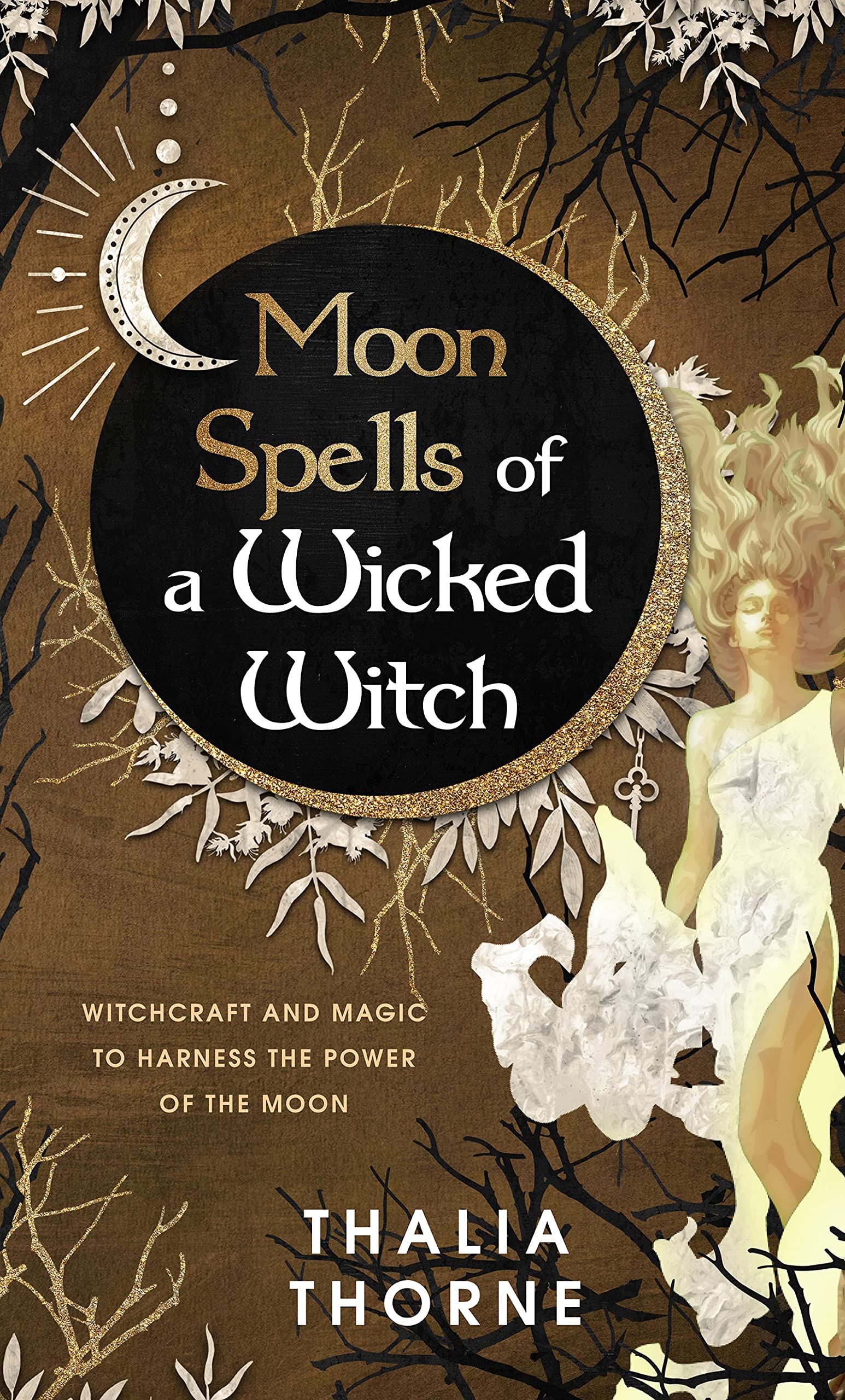 Moon Spells of a Wicked Witch: Witchcraft and Magic to Harness the Power of the Moon (Kindle Edition)