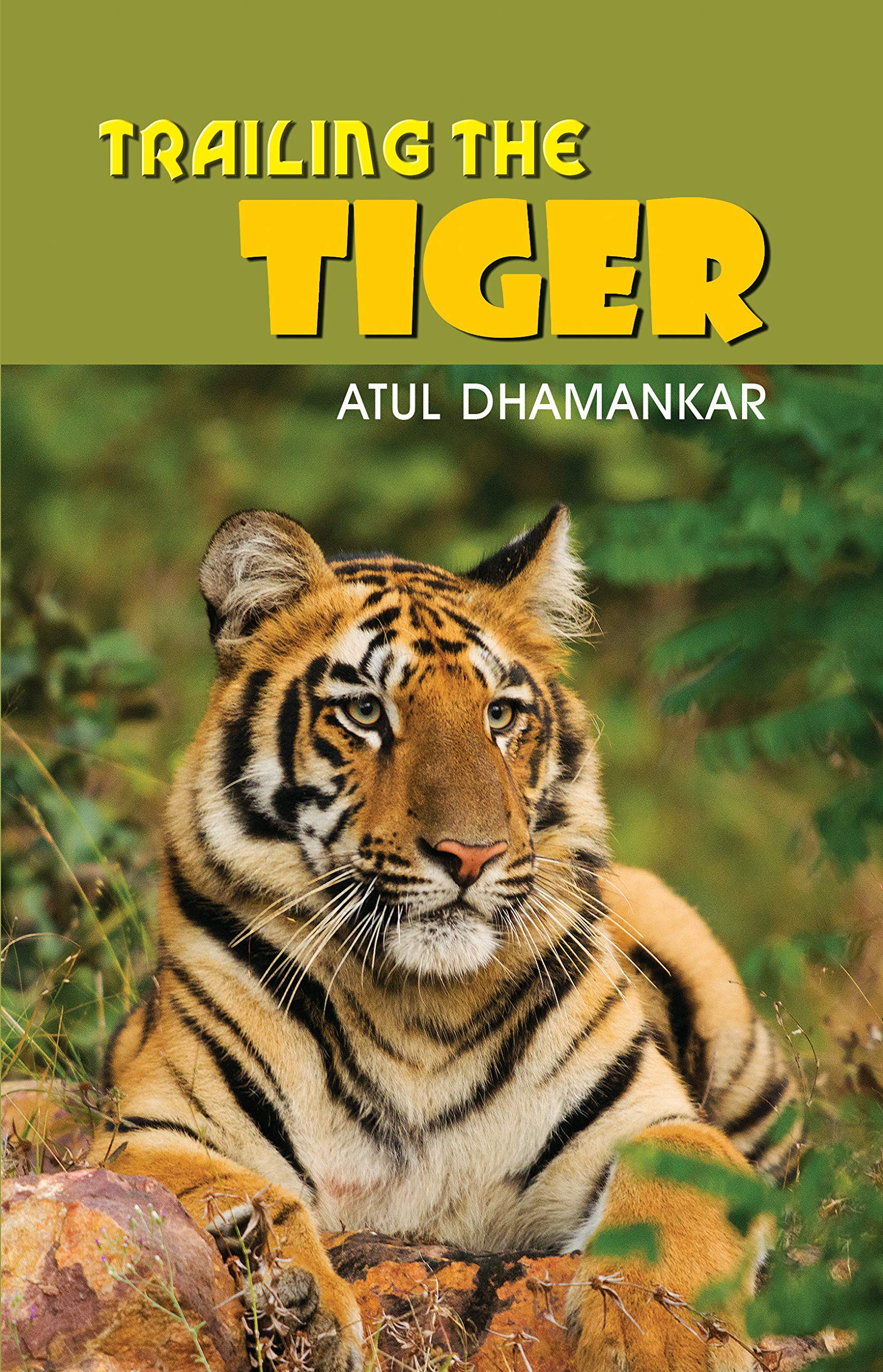 Trailing The Tiger | Informative Book about Tigers and author's Unforgettable Experiences | Guide to gain Information on National Animal of India (Kindle Edition)