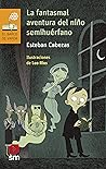 La fantasmal aventura del niño semihuérfano (Spanish Edition) La fantasmal aventura del niño semihuérfano (Spanish Edition)