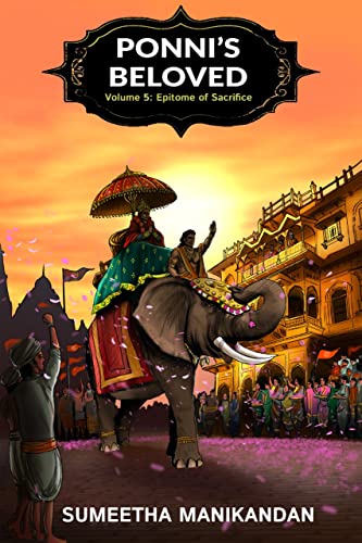 Epitome of Sacrifice - Ponni's Beloved Volume 5: An English Translation of Kalki's Ponniyin Selvan