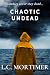 Chaotic Undead by L.C. Mortimer Chaotic Undead by L.C. Mortimer