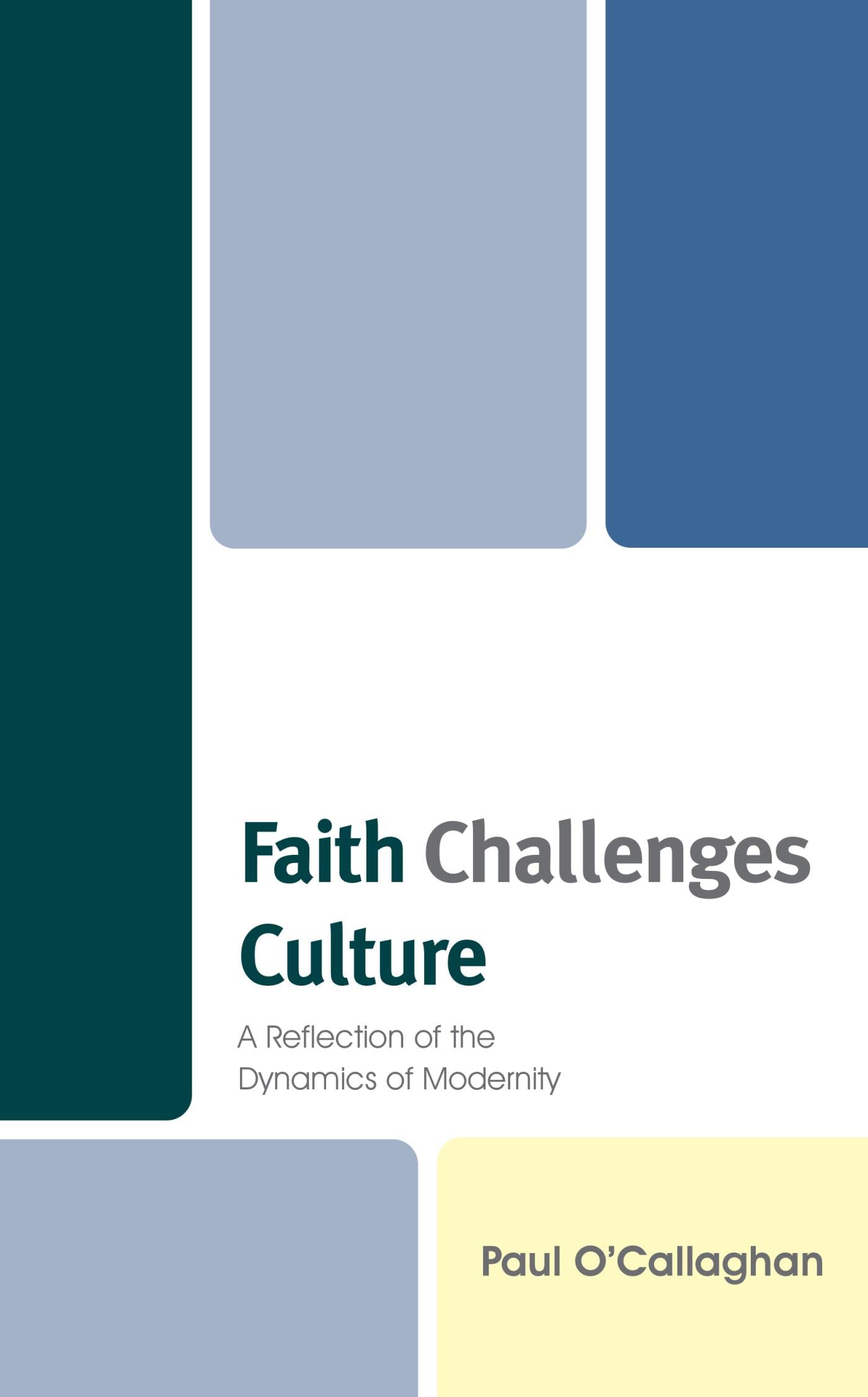 Faith Challenges Culture: A Reflection of the Dynamics of Modernity (Kindle Edition)